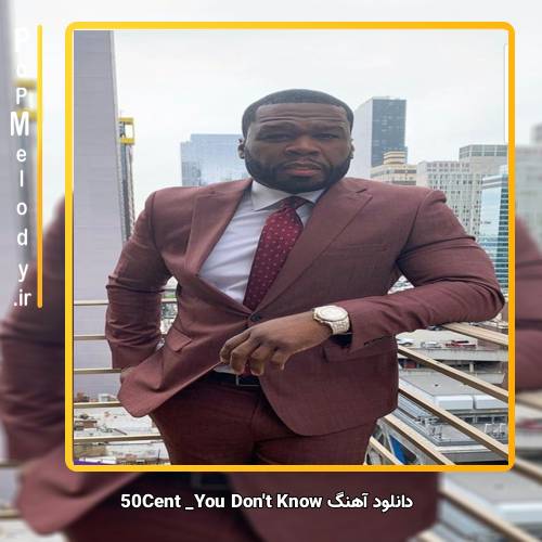 دانلود آهنگ 50Cent You Dont Know